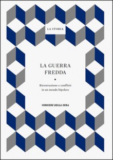 La Storia : La Guerra fredda: ricostruzione e conflitti in un mondo bipolare - Francesco Tuccari, Giovanni De Luna, Jean-Baptiste Duroselle, Lisa Foa, Ennio Di Nolfo, Enzo Collotti, Roberto Panizza, Giampiero Bordino, Nicola Tranfaglia, Francesco Traniello, Sergio Pistone, Maurizio Vaudagna