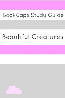 Study Guide: Beautiful Creatures (A BookCaps Study Guide) - BookCaps