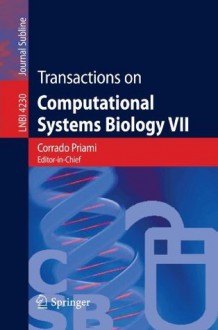 Transactions on Computational Systems Biology VII (Lecture Notes in Computer Science / Transactions on Computational Systems Biology) - Anna Ingólfsdóttir, Bud Mishra, Hanne Riis Nielson, Corrado Priami