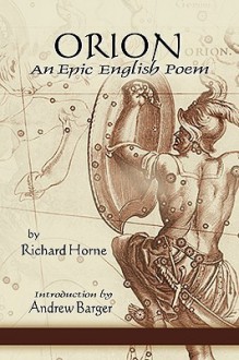 Orion: An Epic English Poem - Richard Horne, Andrew Barger