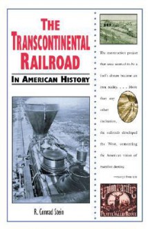 The Transcontinental Railroad In American History - R. Conrad Stein