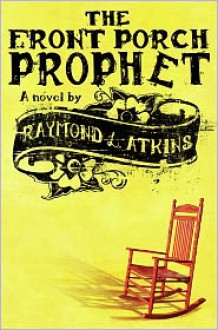 The Front Porch Prophet - Raymond L. Atkins