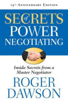 Secrets of Power Negotiating: Inside Secrets from a Master Negotiator - Roger Dawson