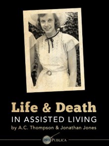 Life and Death in Assisted Living - A.C. Thompson, Jonathan Jones, Stephen Engelberg