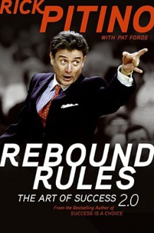 Rebound Rules: The Art of Success 2.0 - Rick Pitino, Pat Forde