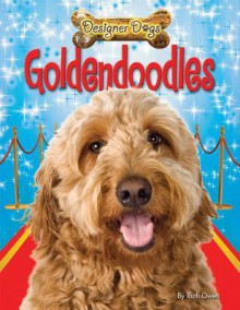 Goldendoodles (Designer Dogs) - Ruth Owen