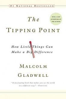 The Tipping Point: How Little Things Can Make a Big Difference - Malcolm Gladwell