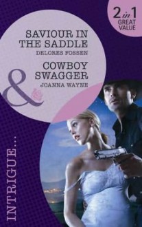 Saviour in the Saddle / Cowboy Swagger - Delores Fossen, Joanna Wayne