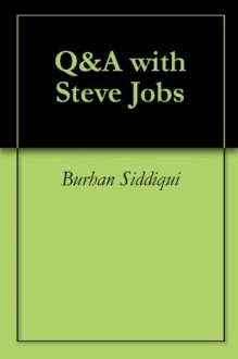 Q&A with Steve Jobs - Burhan Siddiqui, Daniel Morrow