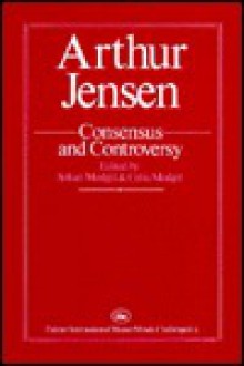 Arthur Jensen: Consensus And Controversy (Falmer International Master-Minds Challenged, 4) - Sohan Modgil