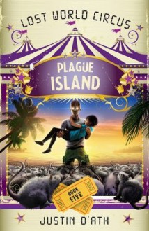 Plague Island: : The Lost World Circus Book 5 - Justin D'Ath