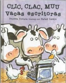 Clic, Clac, Muu: Vacas Escritoras = Click, Clack, Moo - Doreen Cronin, Betsy Lewin