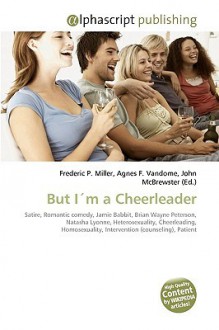 But Im a Cheerleader - Agnes F. Vandome, John McBrewster, Sam B Miller II