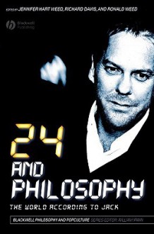 24 and Philosophy: The World According to Jack - Jennifer Hart Weed, R. Douglas Geivett