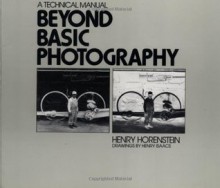 Beyond Basic Photography: A Technical Manual - Henry Horenstein