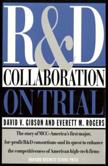 R & D Collaboration on Trial: The Microelectronics and Computer Technology Corporation - David V. Gibson, Everett M. Rogers