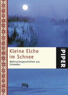 Kleine Elche im Schnee : Weihnachtsgeschichten aus Schweden - Holger Wolandt, Susanne Dahmann