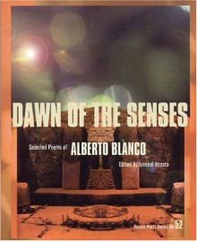 Dawn of the Senses: Selected Poems - Alberto Blanco, José Emilio Pacheco