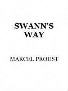 Swann's Way (In Search of Lost Time, #1) - Marcel Proust, C.K. Scott Moncrieff, Terence Kilmartin