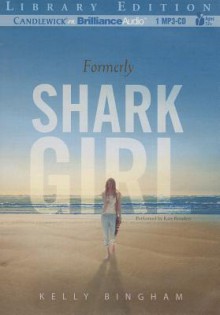 Formerly Shark Girl - Kelly Bingham