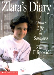 Zlata's Diary: A Child's Life In Sarajevo - Zlata Filipović