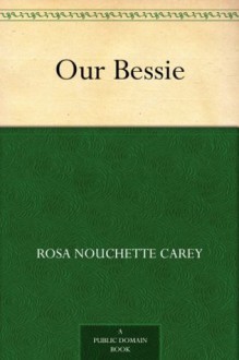 Our Bessie - Rosa Nouchette Carey