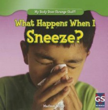 What Happens When I Sneeze? - Madison Miller