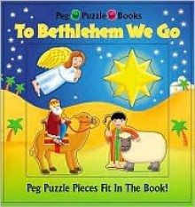 To Bethlehem We Go [With Peg Puzzle Pieces] - Thomas Nelson Publishers, Bookworks