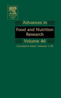 Advances in Food and Nutrition Research, Volume 46: Cumulative Index: Volumes 1-45 - Steve L. Taylor