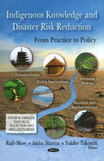 Indigenous Knowledge and Disaster Risk Reduction: From Practice to Policy - Rajib Shaw