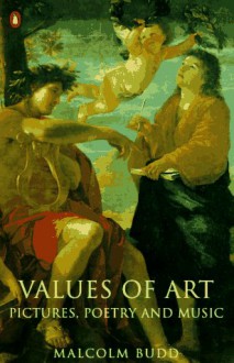 Values of Art: Pictures, Poetry and Music - Malcolm Budd