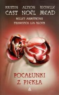 Pocałunki z piekła - Kelley Armstrong, Francesca Lia Block, Kristin Cast, Alyson Noël, Richelle Mead