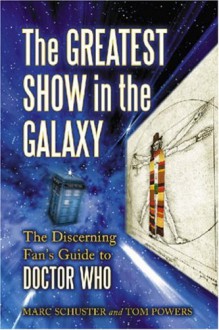 The Greatest Show in the Galaxy: The Discerning Fans Guide to Doctor Who - Marc Schuster, Tom Powers