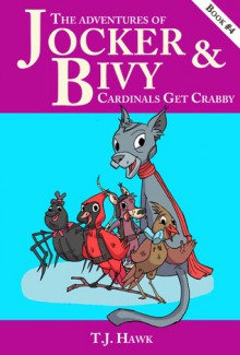 The Adventures of Jocker & Bivy: Cardinals Get Crabby (Book #4) - T.J. Hawk