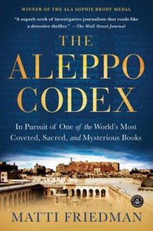 The Aleppo Codex: A True Story of Obsession, Faith, and the Pursuit of an Ancient Bible - Matti Friedman