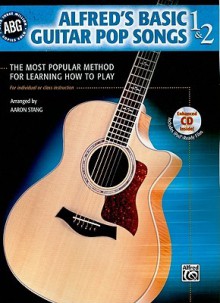 Alfred's Basic Guitar Pop Songs 1 & 2: The Most Popular Method for Learning How to Play [With CD (Audio)] - Aaron Stang