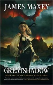 Greatshadow (The Dragon Apocalypse #1) - James Maxey