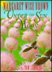 Under the Sun and the Moon: And Other Poems - Margaret Wise Brown, Tom Leonard