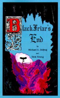 Black Friar's End - Michael E. Bolyog, Rick Young