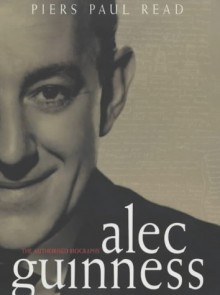 Alec Guinness - Piers Paul Read