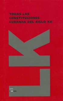 Todas las Constituciones cubanas del siglo XX - Various