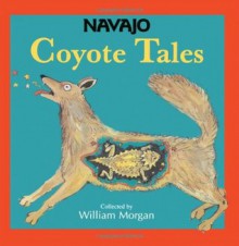 Navajo Coyote Tales - Hildegard Thompson, William Morgan