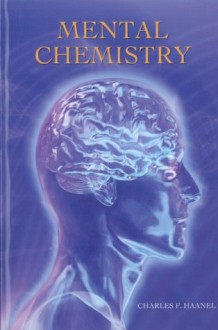 Mental Chemistry - Charles F. Haanel