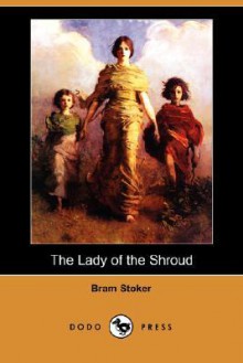 The Lady of the Shroud (Dodo Press) - Bram Stoker