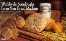 Worldwide Sourdoughs from Your Bread Machine (Nitty Gritty Cookbooks) - Donna Rathmell German, Ed Wood