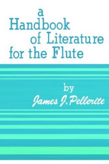 Handbook of Literature for the Flute - Pellerite, James