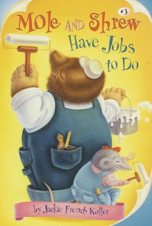 Mole & Shrew Have Jobs To Do (Stepping Stone, paper) - Jackie French Koller