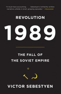 Revolution 1989: The Fall of the Soviet Empire - Victor Sebestyen