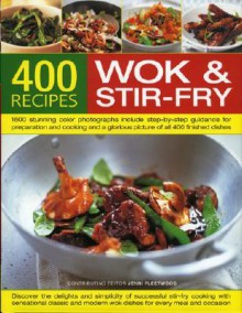 400 Wok and Stir-Fry Recipes: Discover the Delights and Simplicity of Successful Stir-Fry Cooking with Sensational Classic and Modern Wok Dishes for Every Meal and Every Occasion - Jenni Fleetwood