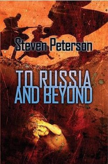 To Russia and Beyond - Steven D. Peterson